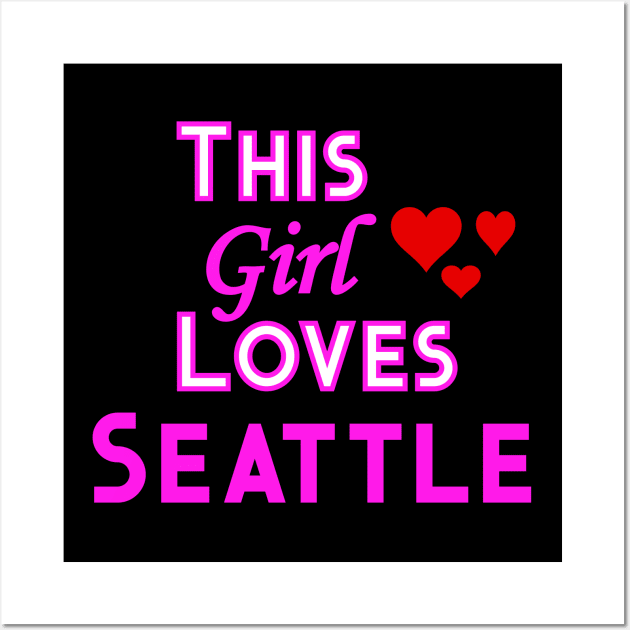 This Girl Loves Seattle Wall Art by YouthfulGeezer